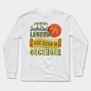 Basketball Legends Are Born In December Long Sleeve T-Shirt